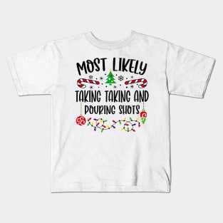 Most Likely Taking Taking And Pouring Shots Funny Christmas Kids T-Shirt